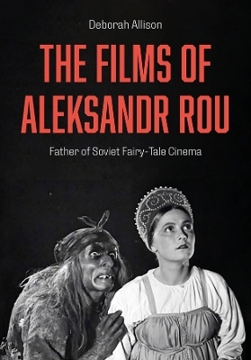 The Films of Aleksandr Rou - Deborah Allison