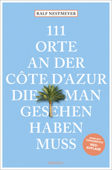 111 Orte an der Côte d'Azur, die man gesehen haben muss - Nestmeyer, Ralf
