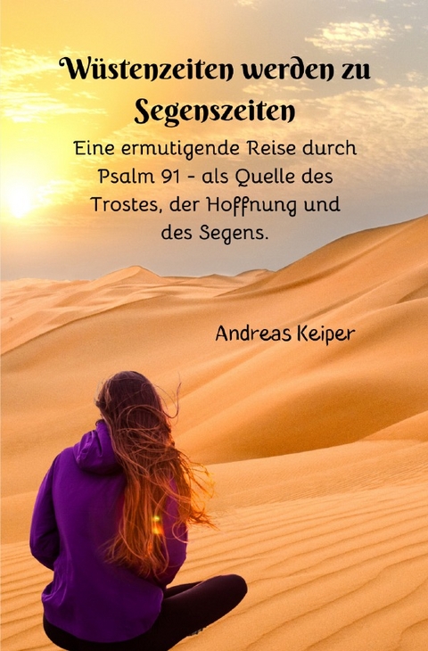 W&uuml;stenzeiten werden zu Segenszeiten - Andreas Keiper