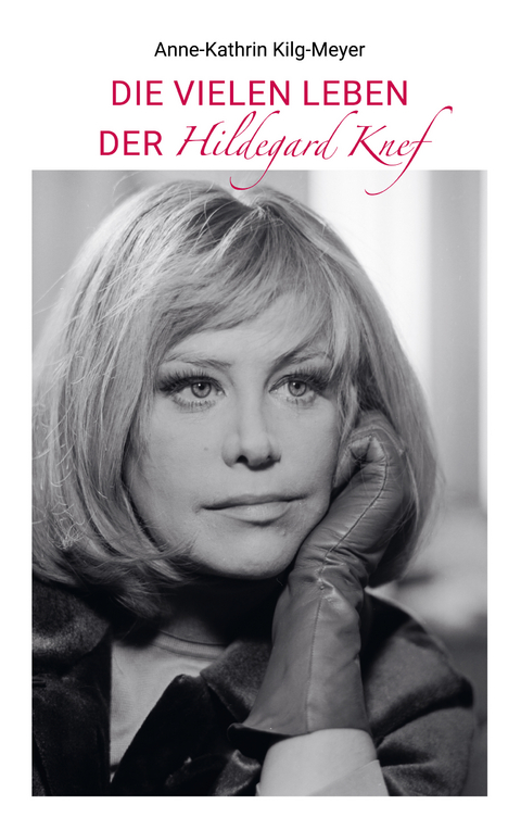 Die vielen Leben der Hildegard Knef - Anne-Kathrin Kilg-Meyer