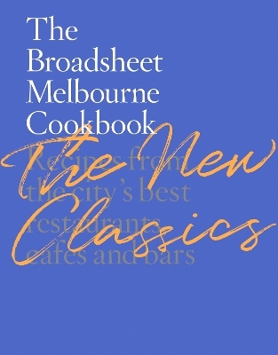 The Broadsheet Melbourne Cookbook: The New Classics -  Broadsheet Media