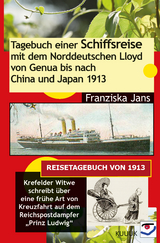 Tagebuch einer Schiffsreise 1913 mit dem Norddeutschen Lloyd von Genua bis nach China und Japan - Franziska Jans