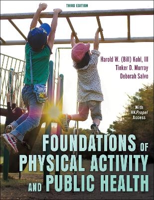 Foundations of Physical Activity and Public Health - Harold W. Kohl, Tinker D. Murray, Deborah Salvo