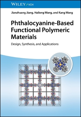 Phthalocyanine-Based Functional Polymeric Materials - Jianzhuang Jiang, Hailong Wang, Kang Wang
