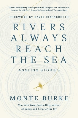 Rivers Always Reach the Sea - Monte Burke