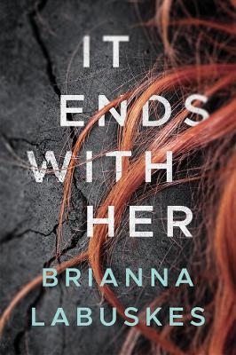 It Ends With Her - Brianna Labuskes