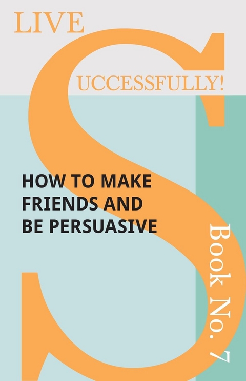 Live Successfully! Book No. 7 - How to Make Friends and be Persuasive - D. N. McHardy