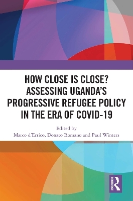 How Close is Close? Assessing Uganda’s Progressive Refugee Policy in the Era of COVID-19