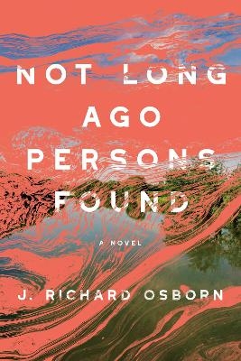 Not Long Ago Persons Found - J. Richard Osborn