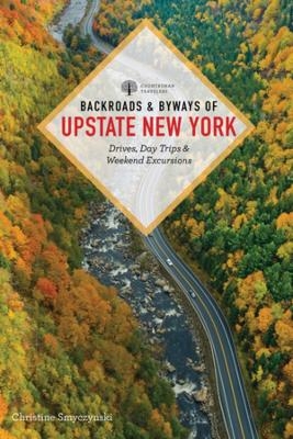 Backroads & Byways of Upstate New York - Christine Smyczynski