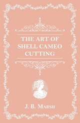 The Art Of Shell Cameo Cutting - J. B. Marsh