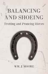 Balancing and Shoeing Trotting and Prancing Horses - Wm. J. Moore
