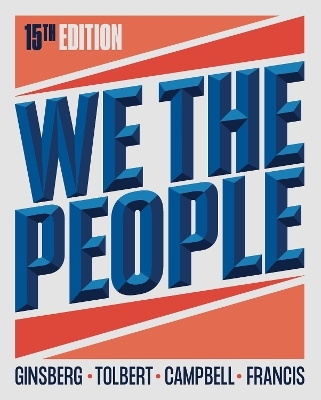 We the People - Benjamin Ginsberg, Caroline J. Tolbert, Andrea L. Campbell, Megan Ming Francis, Theodore J. Lowi