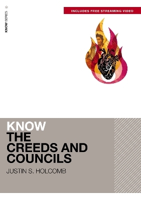 Know the Creeds and Councils (Includes Free Streaming Video) - Justin S. Holcomb