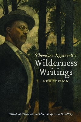 Theodore Roosevelt's Wilderness Writings - Theodore Roosevelt