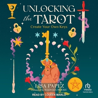 Unlocking the Tarot - Lisa Papez