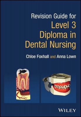 Revision Guide for Level 3 Diploma in Dental Nursing - Chloe Foxhall, Anna Lown
