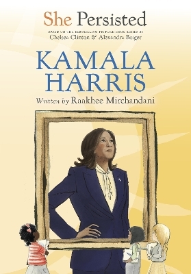 She Persisted: Kamala Harris - Raakhee Mirchandani, Chelsea Clinton