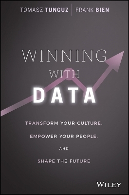 Winning with Data &ndash; Transform Your Culture, Empower Your People, and Shape the Future - T Tunguz