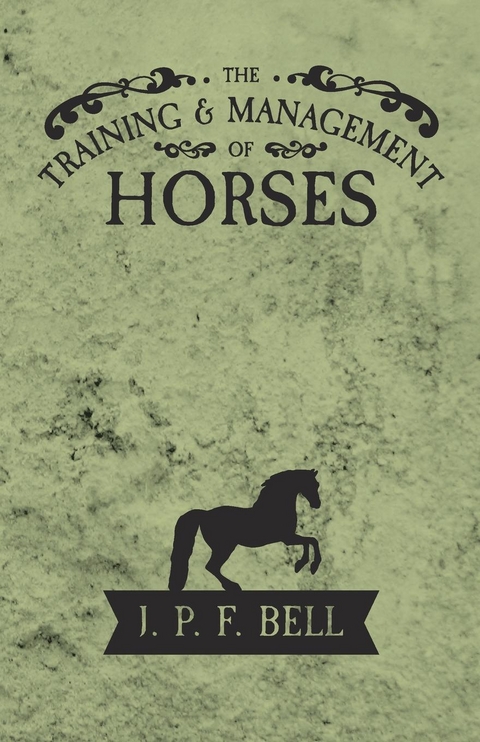 The Training and Management of Horses - J. P. F. Bell