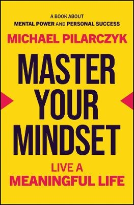 Master Your Mindset - Michael Pilarczyk