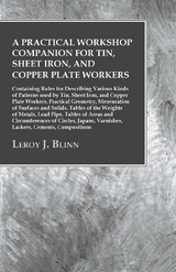 A Practical Workshop Companion for Tin, Sheet Iron, and Copper Plate Workers - Leroy J. Blinn