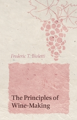 The Principles of Wine-Making - Frederic T Bioletti