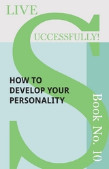Live Successfully! Book No. 10 - How to Develop Your Personality - D. N. McHardy
