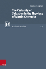The Certainty of Salvation in the Theology of Martin Chemnitz - Andreas Bergman