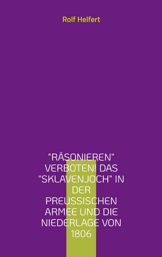 Räsonieren verboten! Das Sklavenjoch in der preußischen Armee und die Niederlage von 1806