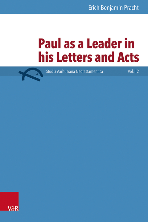Paul as a Leader in his Letters and Acts - Erich Benjamin Pracht