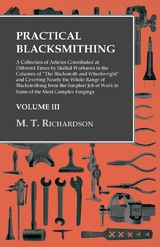 Practical Blacksmithing - A Collection of Articles Contributed at Different Times by Skilled Workmen to the Columns of "The Blacksmith and Wheelwright" - M. T. Richardson
