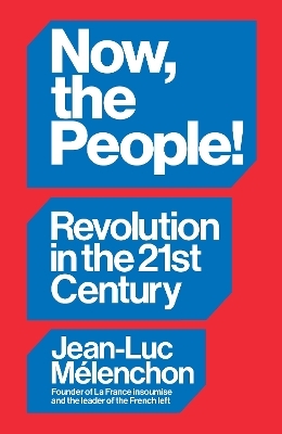 Now, the People! Revolution in the Twenty-First Century - Jean-Luc Mélenchon