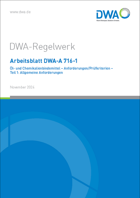 Arbeitsblatt DWA-A 716-1 &Ouml;l- und Chemikalienbindemittel - Anforderungen/Pr&uuml;fkriterien - Teil 1: Allgemeine Anforderungen