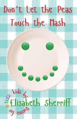 Don't Let the Peas Touch the Mash - Elisabeth Sherriff