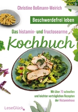 Beschwerdefrei leben &ndash; Das histamin- und fructosearme Kochbuch - Christine Bo&szlig;mann-Weirich