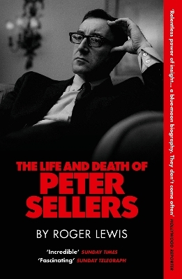 The Life and Death of Peter Sellers - Roger Lewis