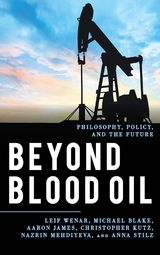 Beyond Blood Oil -  Michael Blake,  Aaron James,  Christopher Kutz,  Nazrin Mehdiyeva,  Anna Stilz,  Leif Wenar