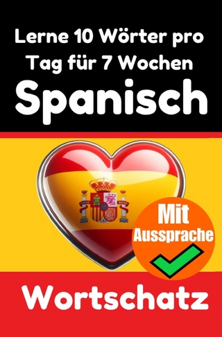 Spanisch-Vokabeltrainer: Lernen Sie 7 Wochen lang täglich 10 Spanische Wörter | Die Tägliche Spanische Herausforderung