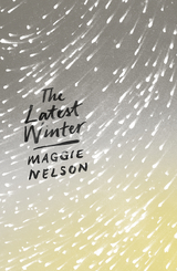 Latest Winter -  Maggie Nelson