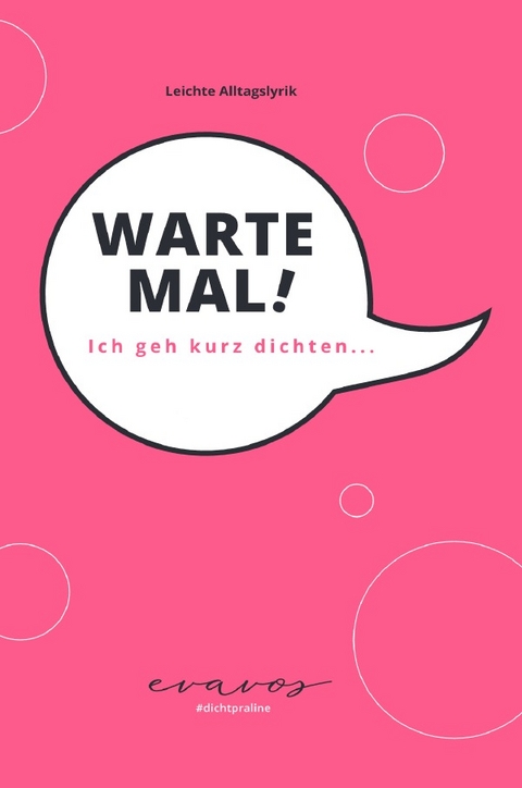 Warte Mal! Ich geh kurz dichten... - Eva Vos