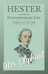 Hester - A story of Contemporary Life - Complete Volume -  Oliphant