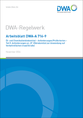Arbeitsblatt DWA-A 716-9 Öl- und Chemikalienbindemittel - Anforderungen/Prüfkriterien - Teil 9: Anforderungen an 