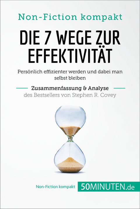 Die 7 Wege zur Effektivität. Zusammenfassung & Analyse des Bestsellers von Stephen R. Covey -  50Minuten