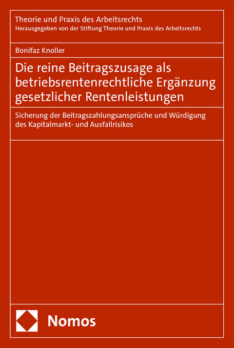 Die reine Beitragszusage als betriebsrentenrechtliche Erg&auml;nzung gesetzlicher Rentenleistungen - Bonifaz Knoller