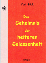 Das Geheimnis der heiteren Gelassenheit - Carl Glick