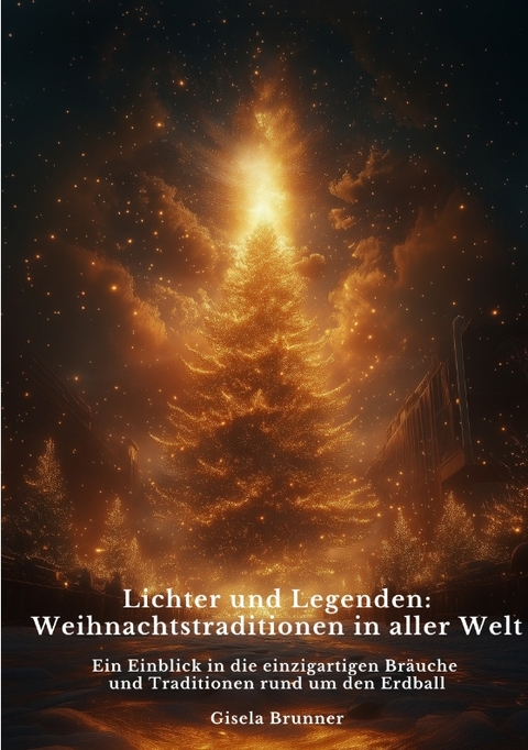 Lichter und Legenden: Weihnachtstraditionen in aller Welt - Gisela Brunner