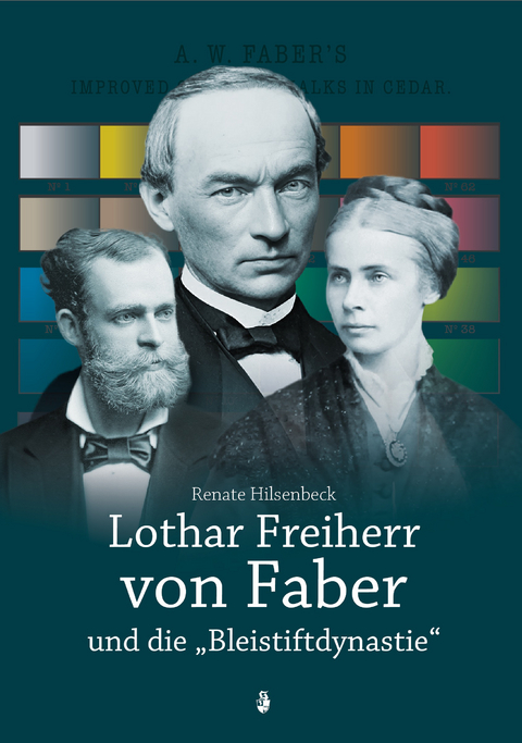 Lothar Freiherr von Faber und die "Bleistiftdynastie" - Renate Hilsenbeck
