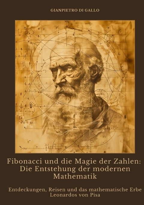 Fibonacci und die Magie der Zahlen: Die Entstehung der modernen Mathematik - Gianpietro di Gallo