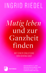 Mutig leben und zur Ganzheit finden - Ingrid Riedel